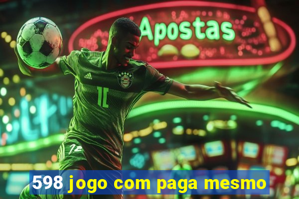 598 jogo com paga mesmo